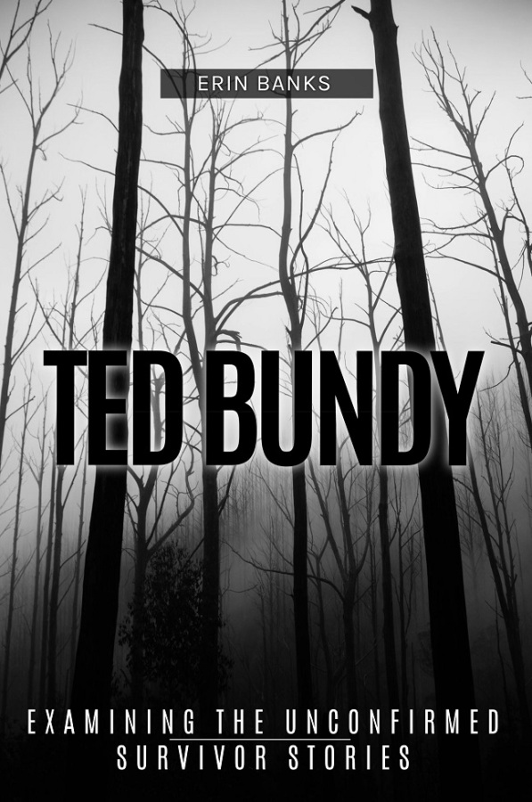 Available on Amazon: “Ted Bundy: Examining The Unconfirmed Survivor Stories” by Erin Banks